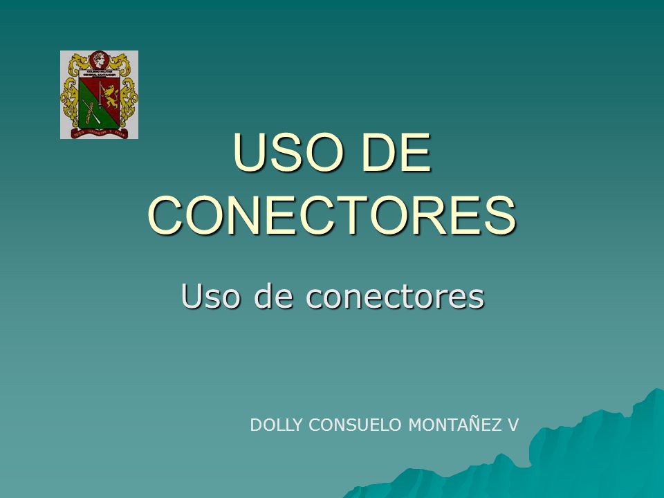 USO DE CONECTORES Uso de conectores DOLLY CONSUELO MONTAÑEZ V