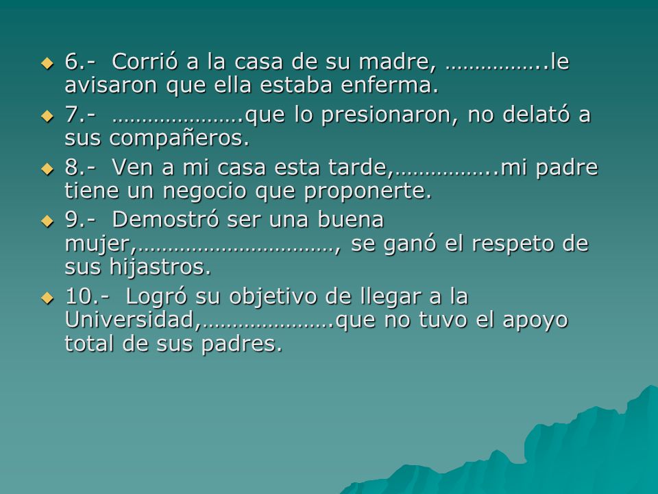 6. - Corrió a la casa de su madre, ……………
