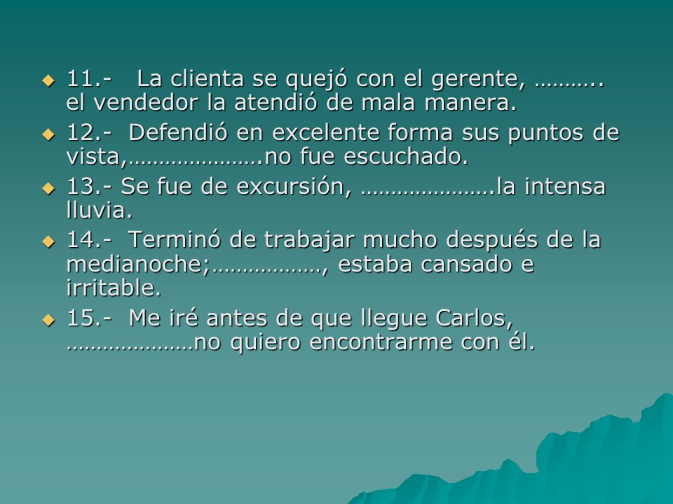 11. - La clienta se quejó con el gerente, ………