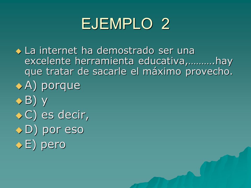 EJEMPLO 2 A) porque B) y C) es decir, D) por eso E) pero
