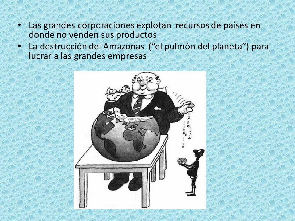 Las grandes corporaciones explotan recursos de países en donde no venden sus productos