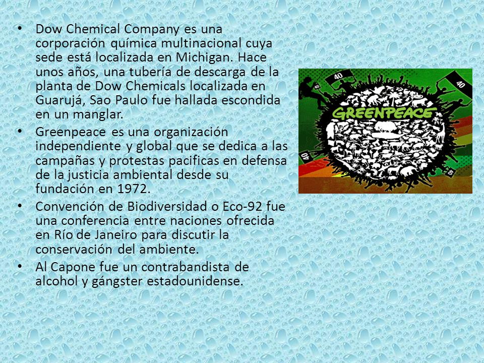 Dow Chemical Company es una corporación química multinacional cuya sede está localizada en Michigan. Hace unos años, una tubería de descarga de la planta de Dow Chemicals localizada en Guarujá, Sao Paulo fue hallada escondida en un manglar.