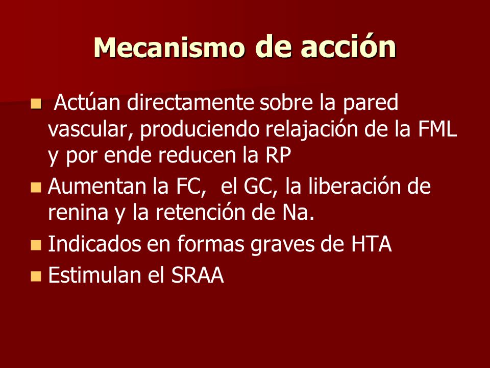 Mecanismo de acción Actúan directamente sobre la pared vascular, produciendo relajación de la FML y por ende reducen la RP.