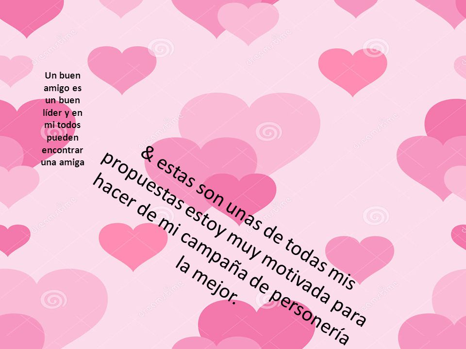 Un buen amigo es un buen líder y en mi todos pueden encontrar una amiga