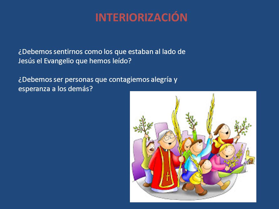 INTERIORIZACIÓN ¿Debemos sentirnos como los que estaban al lado de Jesús el Evangelio que hemos leído