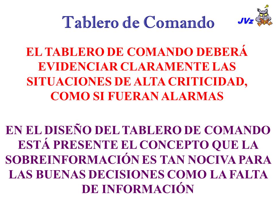 Tablero de Comando JVz. EL TABLERO DE COMANDO DEBERÁ EVIDENCIAR CLARAMENTE LAS SITUACIONES DE ALTA CRITICIDAD, COMO SI FUERAN ALARMAS.