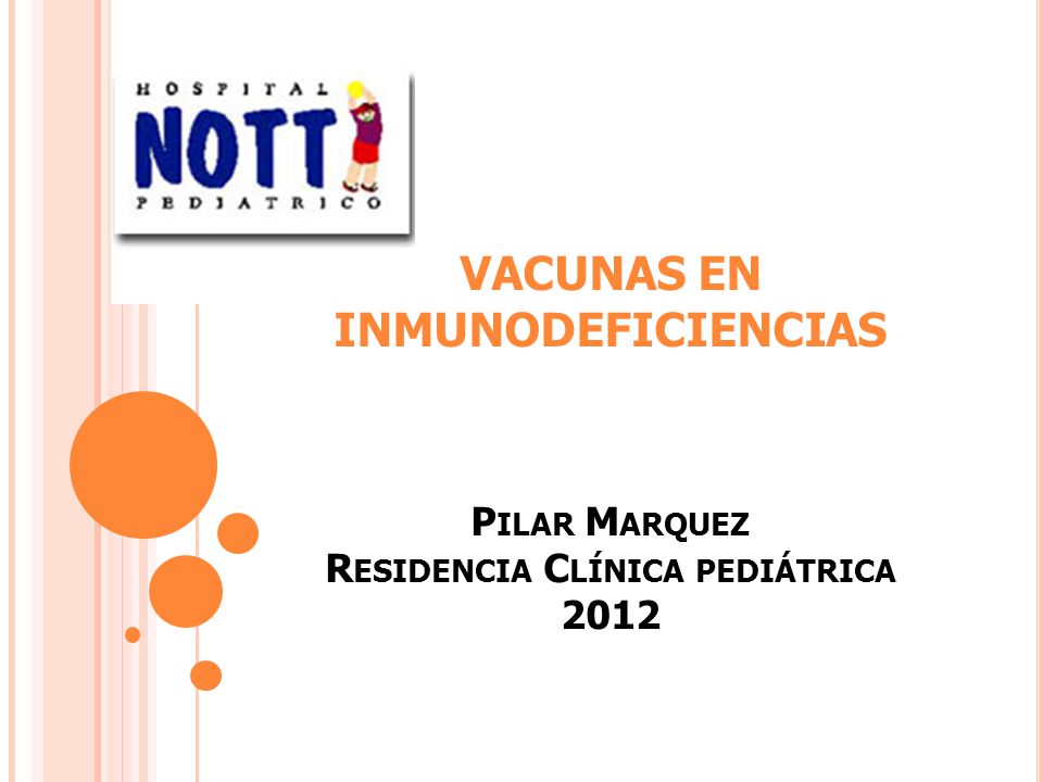 VACUNAS EN INMUNODEFICIENCIAS Pilar Marquez Residencia Clínica pediátrica 2012