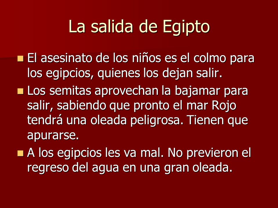 La salida de Egipto El asesinato de los niños es el colmo para los egipcios, quienes los dejan salir.