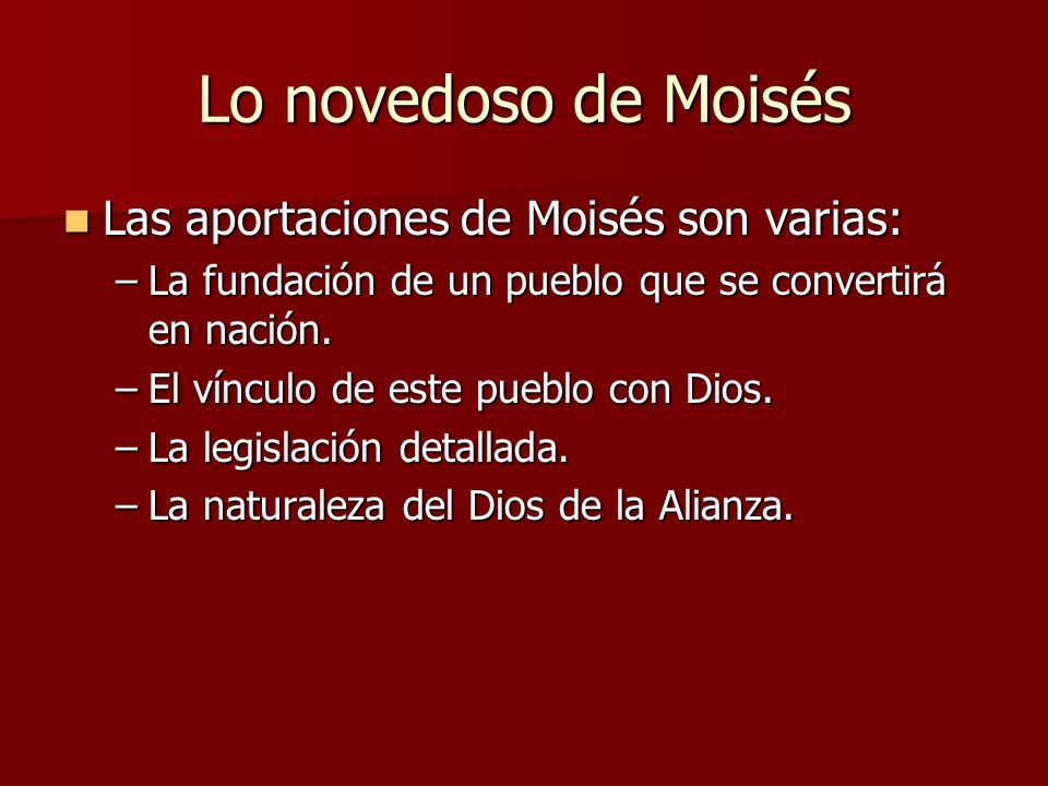 Lo novedoso de Moisés Las aportaciones de Moisés son varias: