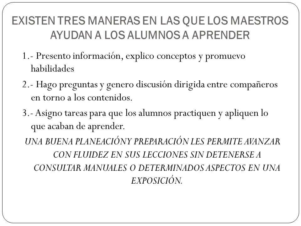 EXISTEN TRES MANERAS EN LAS QUE LOS MAESTROS AYUDAN A LOS ALUMNOS A APRENDER