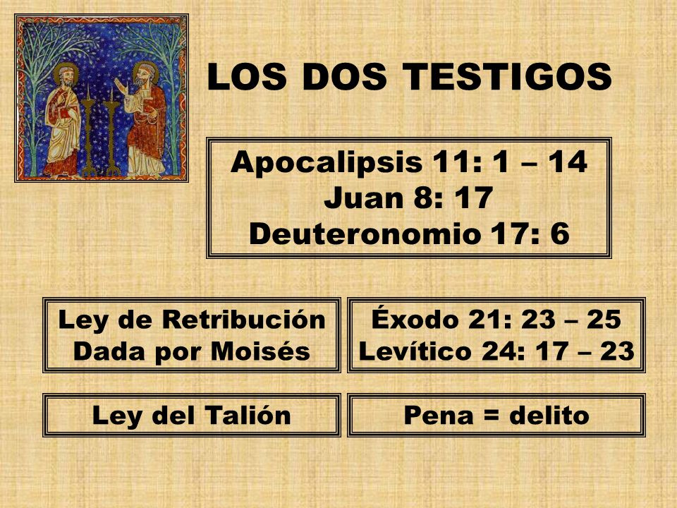 LOS DOS TESTIGOS Apocalipsis 11: 1 – 14 Juan 8: 17 Deuteronomio 17: 6
