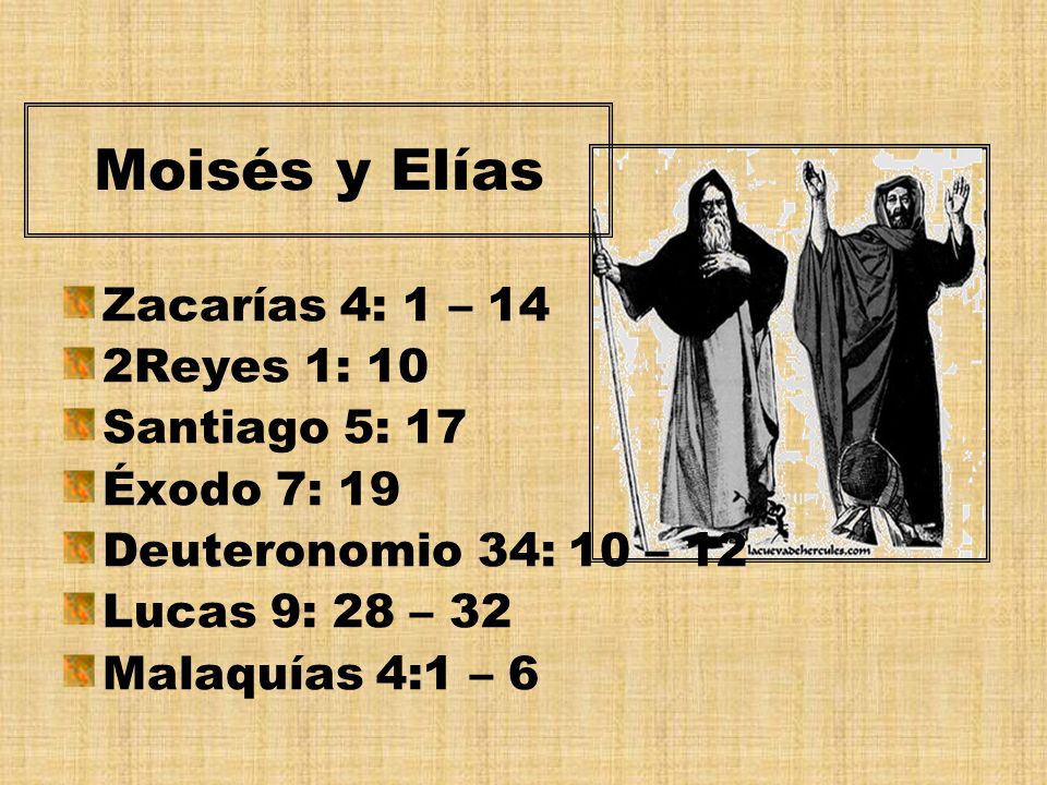 Moisés y Elías Zacarías 4: 1 – 14 2Reyes 1: 10 Santiago 5: 17
