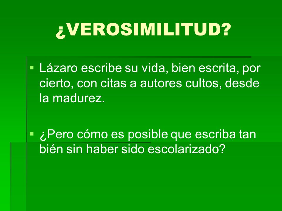 ¿VEROSIMILITUD Lázaro escribe su vida, bien escrita, por cierto, con citas a autores cultos, desde la madurez.