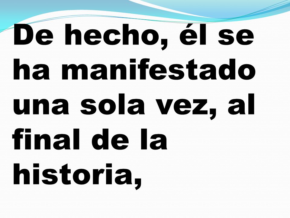 De hecho, él se ha manifestado una sola vez, al final de la historia,