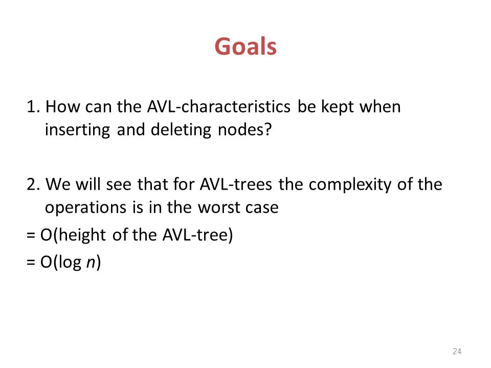 Goals 1. How can the AVL-characteristics be kept when inserting and deleting nodes