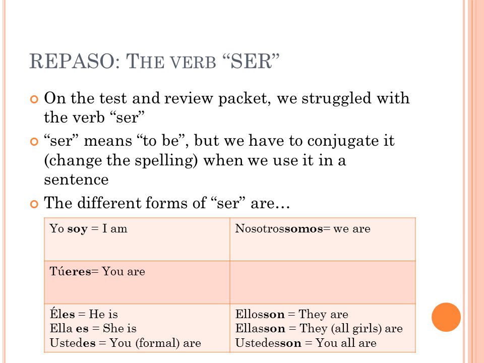 REPASO: The verb SER On the test and review packet, we struggled with the verb ser