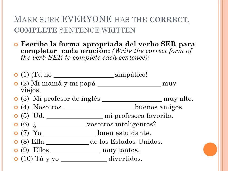 Make sure EVERYONE has the correct, complete sentence written