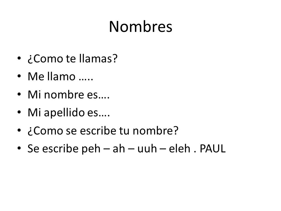 Nombres ¿Como te llamas Me llamo ….. Mi nombre es…. Mi apellido es….