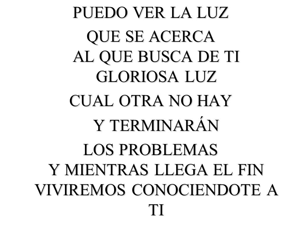 QUE SE ACERCA AL QUE BUSCA DE TI GLORIOSA LUZ
