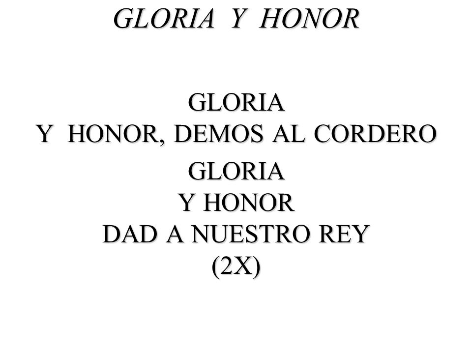 GLORIA Y HONOR GLORIA Y HONOR, DEMOS AL CORDERO