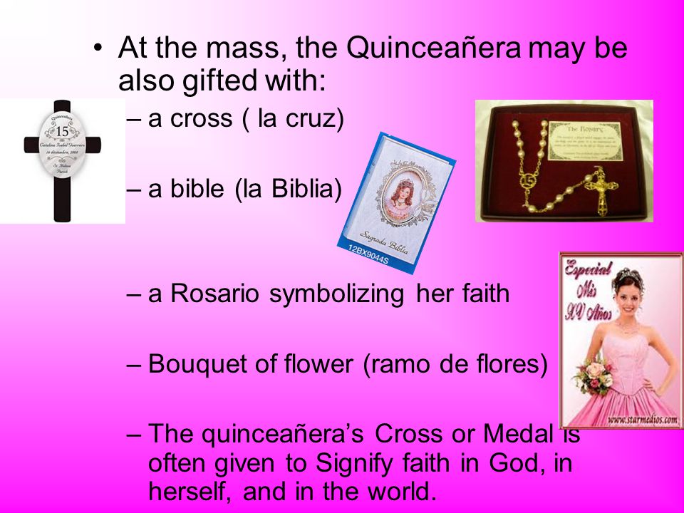 At the mass, the Quinceañera may be also gifted with: