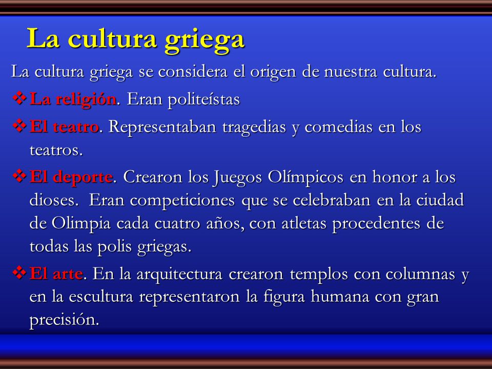 La cultura griega La cultura griega se considera el origen de nuestra cultura. La religión. Eran politeístas.