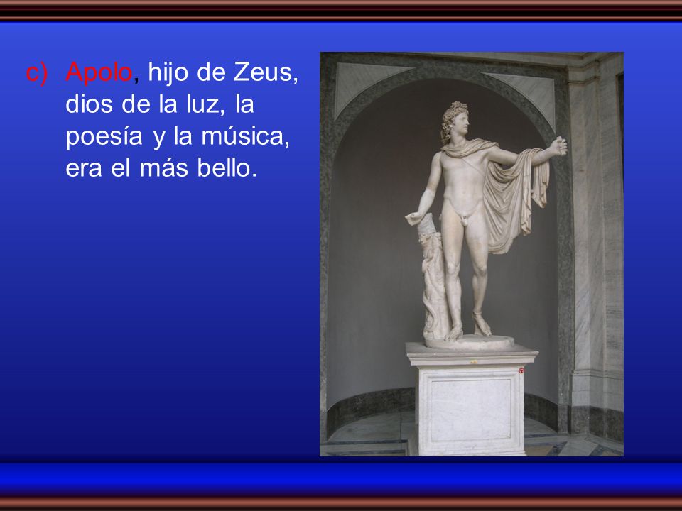 Apolo, hijo de Zeus, dios de la luz, la poesía y la música, era el más bello.