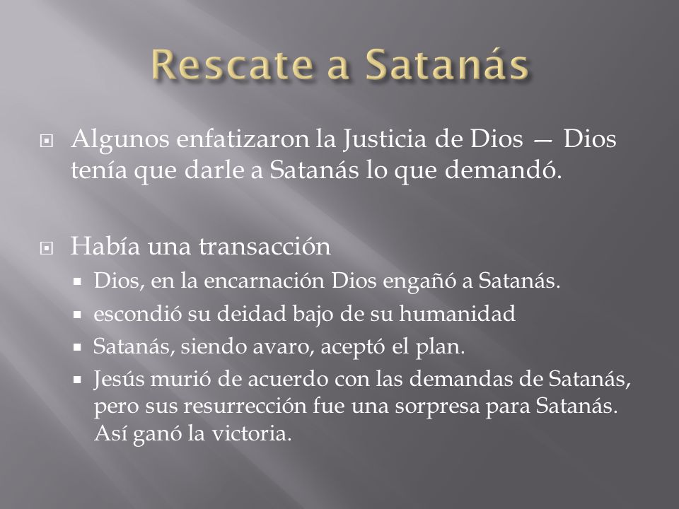 Rescate a Satanás Algunos enfatizaron la Justicia de Dios — Dios tenía que darle a Satanás lo que demandó.