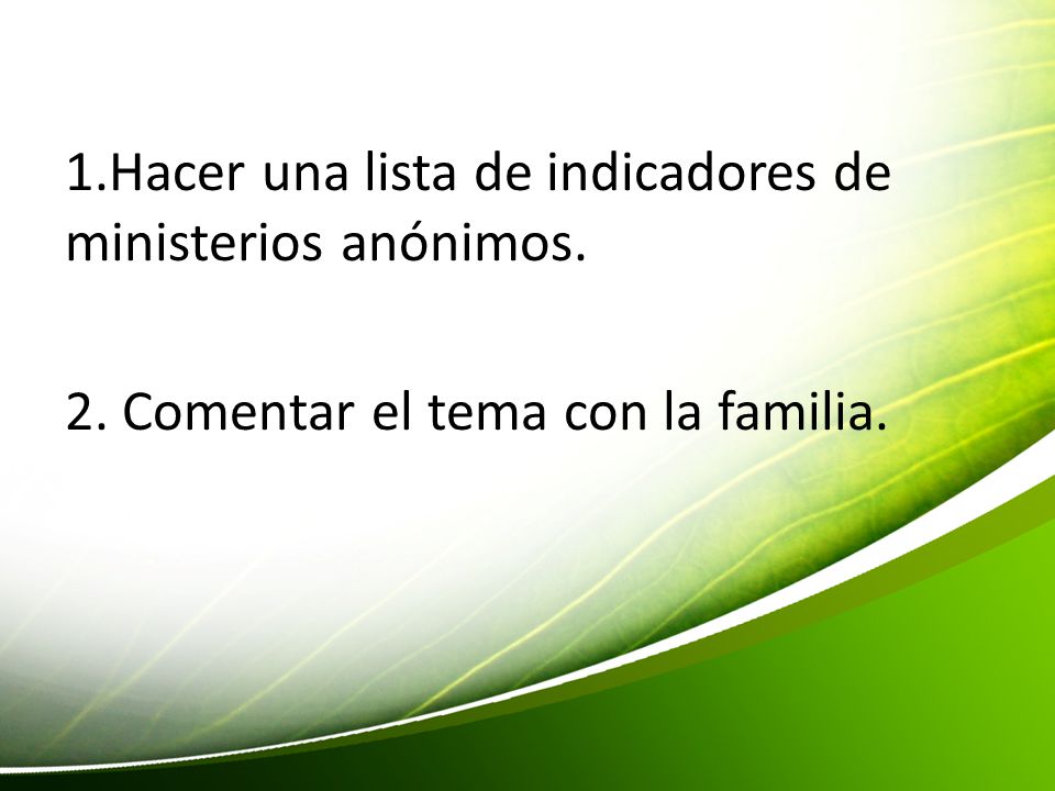 1. Hacer una lista de indicadores de ministerios anónimos. 2