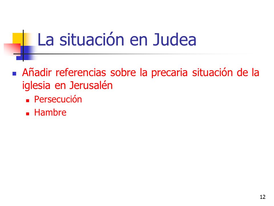 La situación en Judea Añadir referencias sobre la precaria situación de la iglesia en Jerusalén. Persecución.