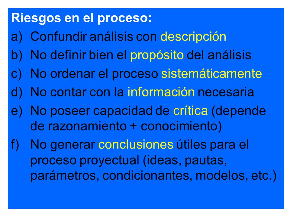 Riesgos en el proceso: Confundir análisis con descripción. No definir bien el propósito del análisis.