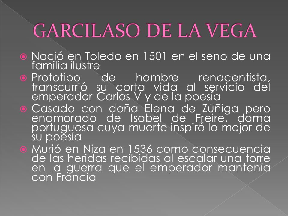GARCILASO DE LA VEGA Nació en Toledo en 1501 en el seno de una familia ilustre.