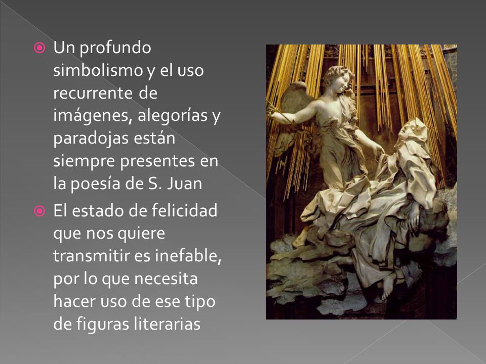 Un profundo simbolismo y el uso recurrente de imágenes, alegorías y paradojas están siempre presentes en la poesía de S. Juan