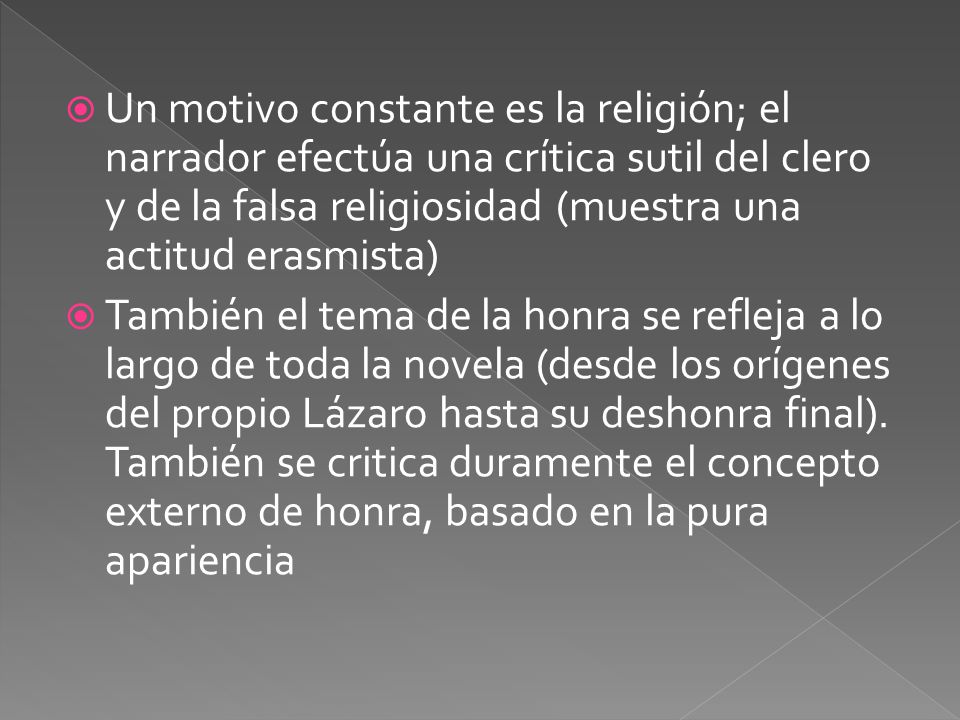 Un motivo constante es la religión; el narrador efectúa una crítica sutil del clero y de la falsa religiosidad (muestra una actitud erasmista)