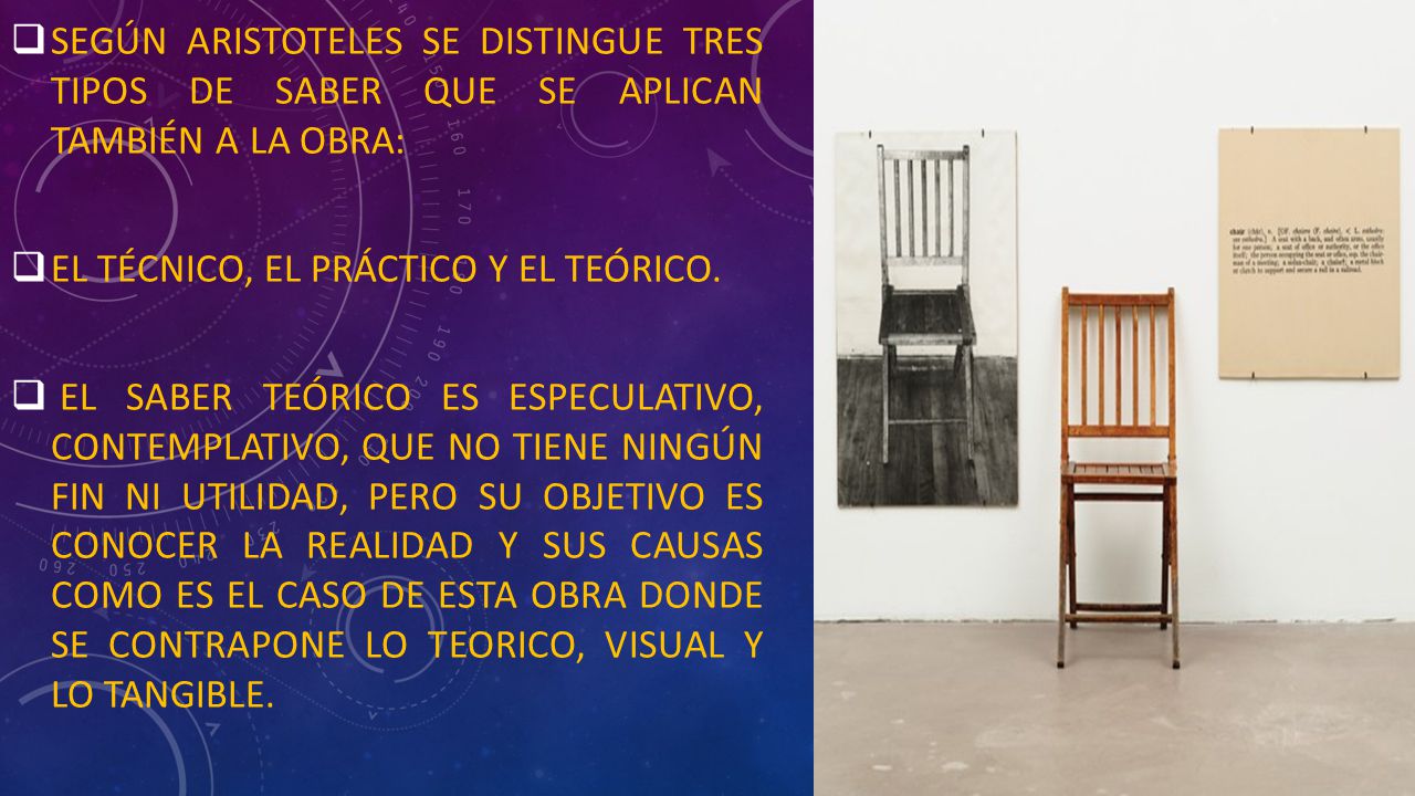 SEGÚN ARISTOTELES SE Distingue tres tipos de saber QUE SE APLICAN TAMBIÉN A LA OBRA: