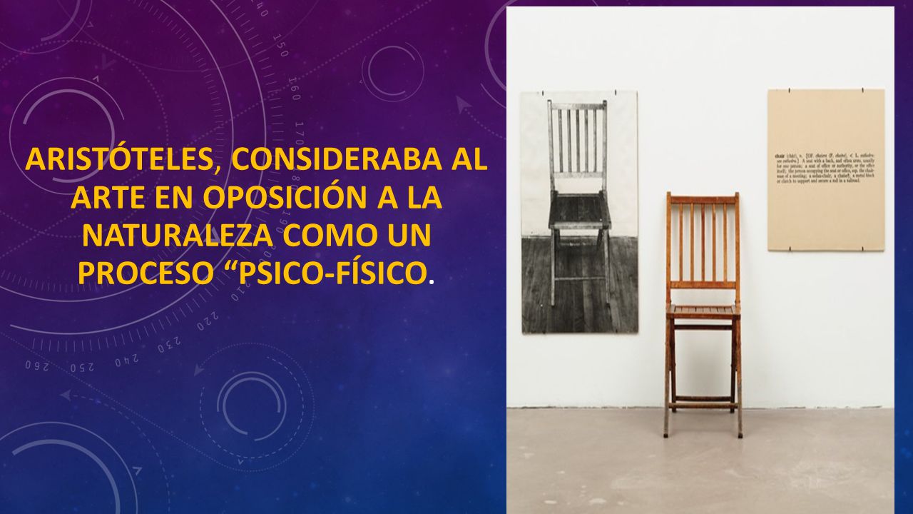 Aristóteles, consideraba al arte en oposición a la naturaleza como un proceso psico-físico.