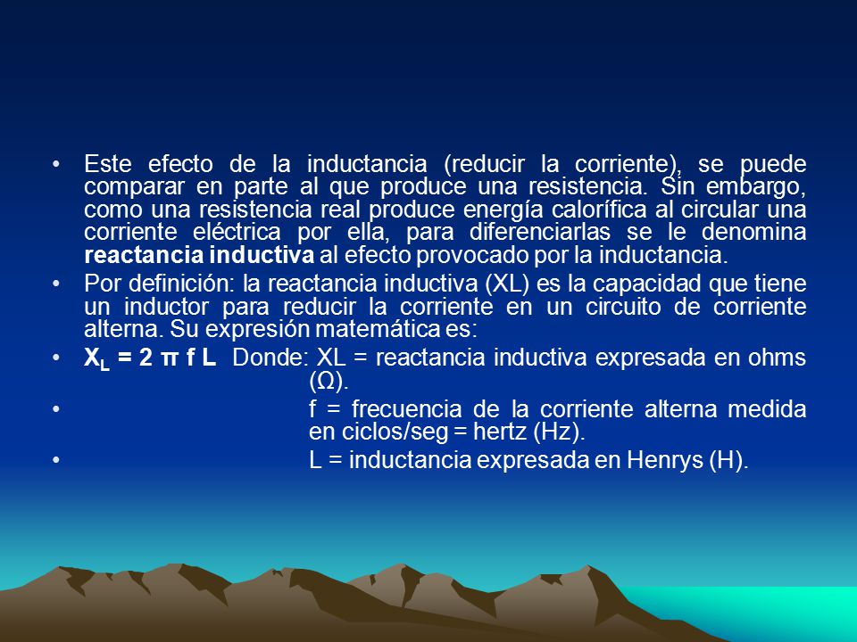 Este efecto de la inductancia (reducir la corriente), se puede comparar en parte al que produce una resistencia. Sin embargo, como una resistencia real produce energía calorífica al circular una corriente eléctrica por ella, para diferenciarlas se le denomina reactancia inductiva al efecto provocado por la inductancia.