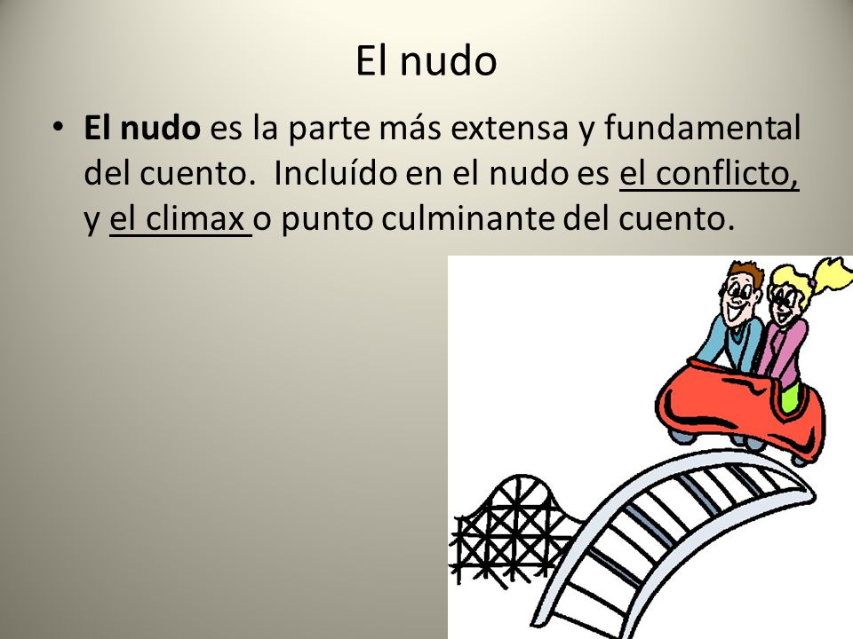 El nudo El nudo es la parte más extensa y fundamental del cuento.