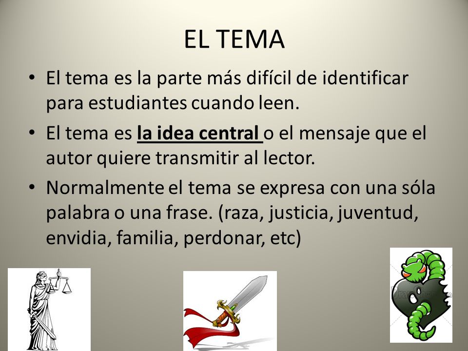 EL TEMA El tema es la parte más difícil de identificar para estudiantes cuando leen.