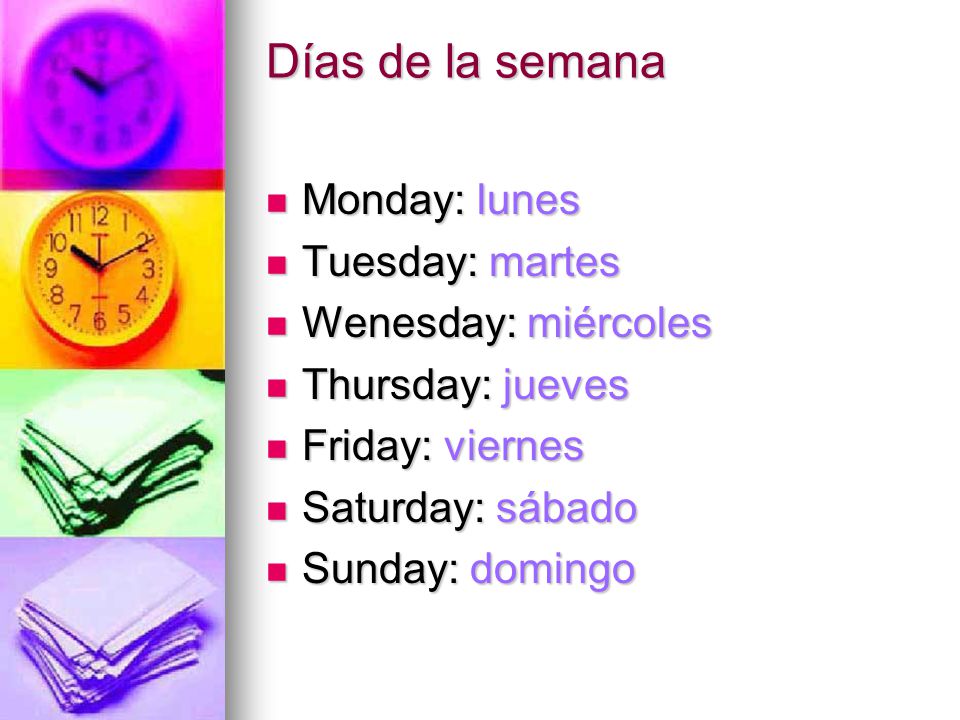 Días de la semana Monday: lunes Tuesday: martes Wenesday: miércoles