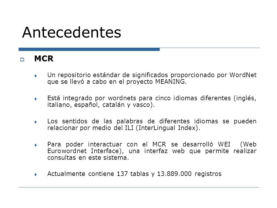 Antecedentes MCR. Un repositorio estándar de significados proporcionado por WordNet que se llevó a cabo en el proyecto MEANING.