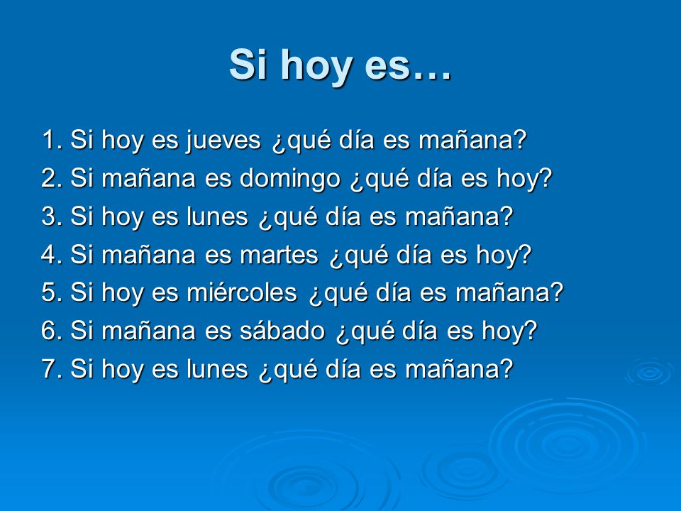 Si hoy es… 1. Si hoy es jueves ¿qué día es mañana