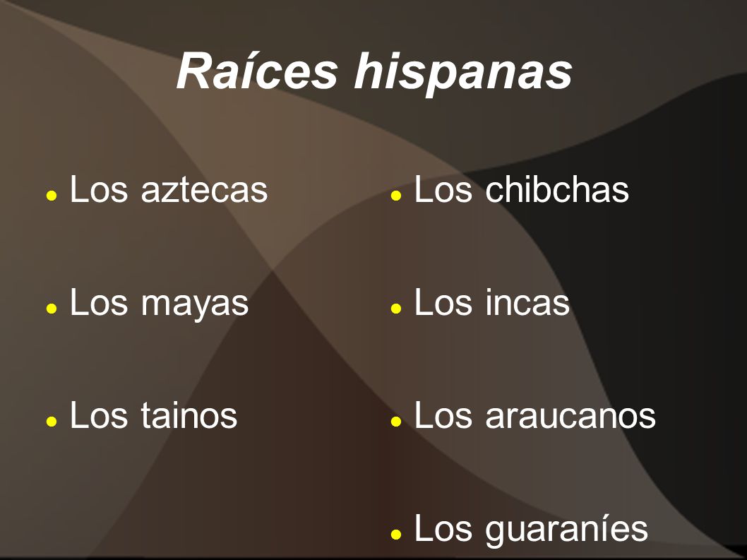Raíces hispanas Los aztecas Los mayas Los tainos Los chibchas