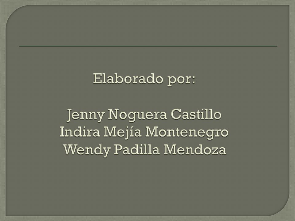 Elaborado por: Jenny Noguera Castillo Indira Mejía Montenegro Wendy Padilla Mendoza