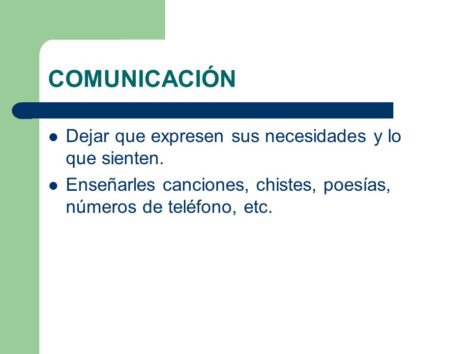 COMUNICACIÓN Dejar que expresen sus necesidades y lo que sienten.
