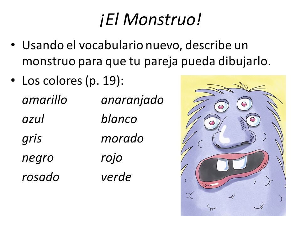 ¡El Monstruo! Usando el vocabulario nuevo, describe un monstruo para que tu pareja pueda dibujarlo.