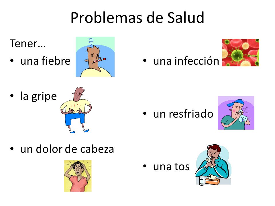 Problemas de Salud Tener… una fiebre la gripe un dolor de cabeza