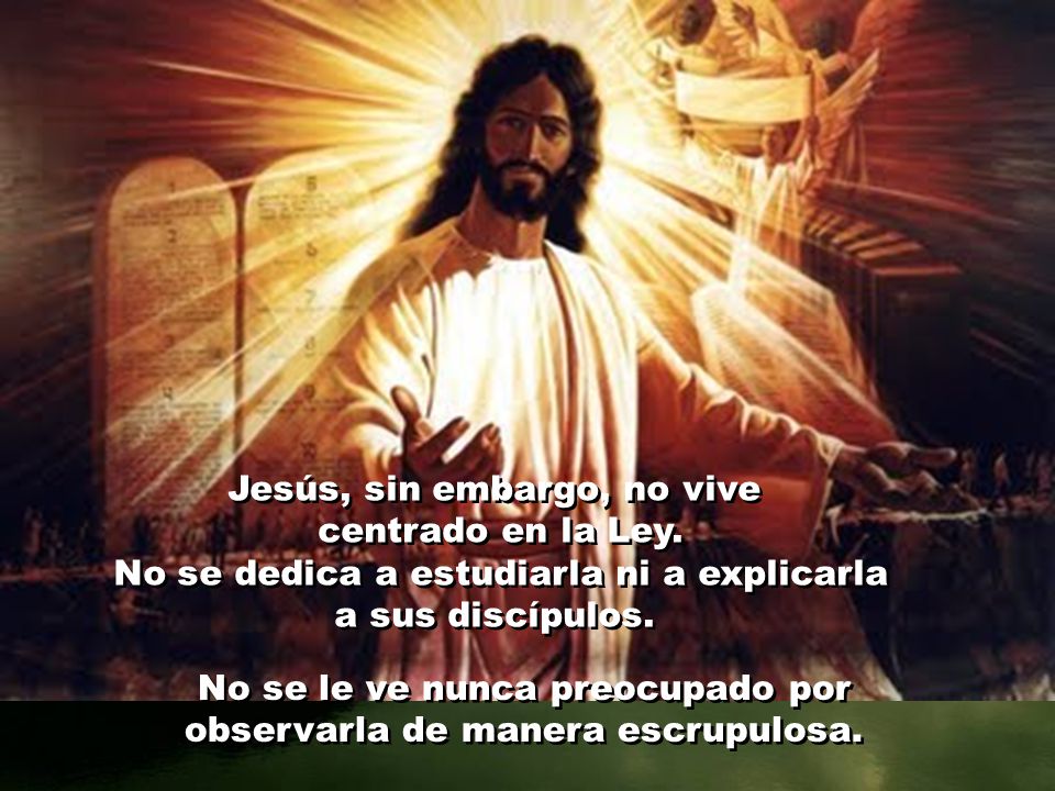 No se le ve nunca preocupado por observarla de manera escrupulosa.