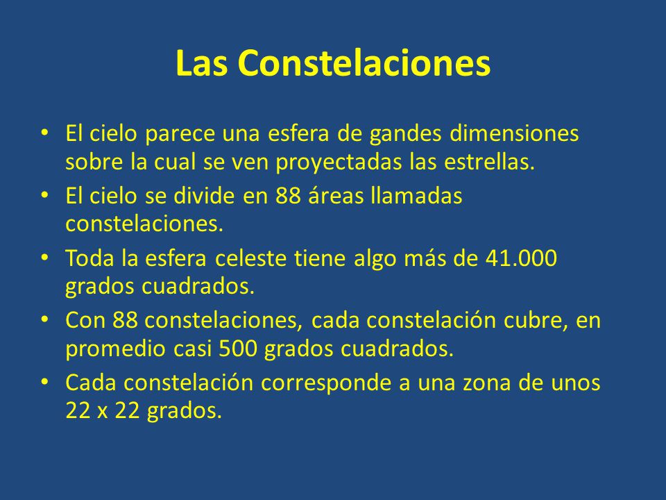 Las Constelaciones El cielo parece una esfera de gandes dimensiones sobre la cual se ven proyectadas las estrellas.