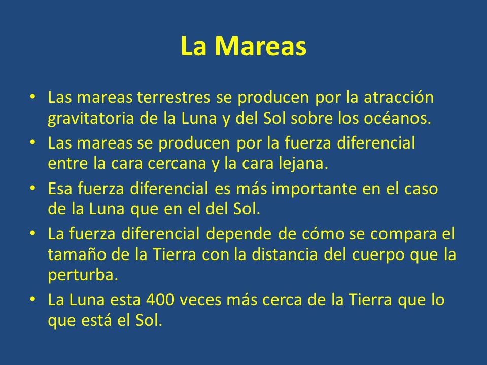La Mareas Las mareas terrestres se producen por la atracción gravitatoria de la Luna y del Sol sobre los océanos.